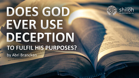 Does God ever use deception to fulfill His purposes by Abri Brancken