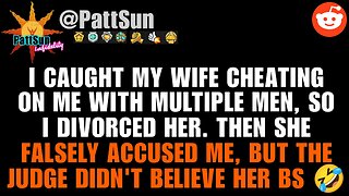 Caught Wife cheating w/ many men, I divorced her. She falsely accused me, judge didn't believe her