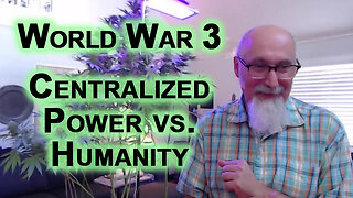 We Are in World War 3, Prepare Accordingly: Centralized Power vs. Humanity, Global War