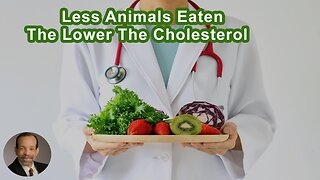 The Less Animals You Eat, The Lower The Cholesterol Is Going To Be