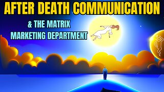 VERY REVEALING After Death Communications For Matrix Marketing Dept | Matrix Reincarnation Soul Trap