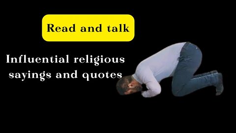 Influential religious sayings and quotes /Read and talk