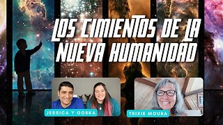 Los Cimientos de la Nueva Humanidad - Trixie Moura y Jessica y Gorka Veintiochoalmas