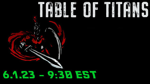 🔴LIVE - 9:30 EST - 6.1.23 - Table of Titans🔴