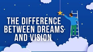 The Difference Between Dreams and Visions