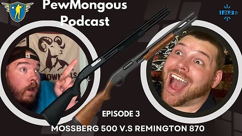 PewMongous Podcast Episode 3: Mossberg 500 Vs Remington 870