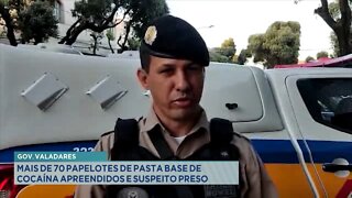 Gov. Valadares: Mais de 70 papelotes de pasta base de cocaína apreendidos e Suspeito preso.