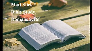 Matt Slick Bible Study, Romans 8:26f