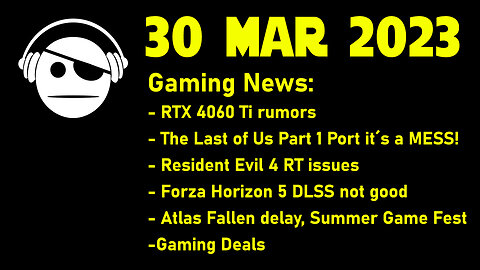 Gaming News | RTX 4060 Ti | TLoU PC | RE 4 Remake | Atlas Fallen | Deals | 30 MAR 2023