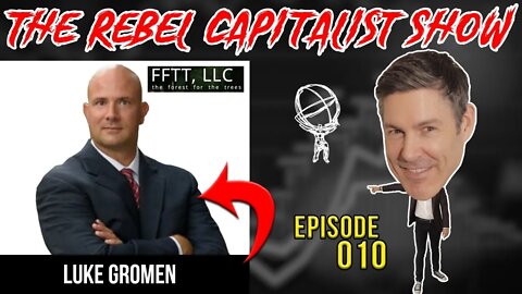 Luke Gromen (MACRO EXPERT): The Rebel Capitalist Show Ep. 010!