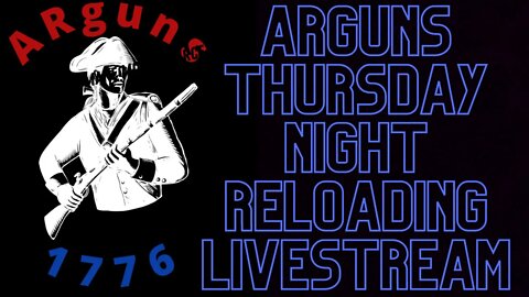 ARguns1776 Thursday Live! Fill in by Echo's Reloading Chamber! # 013