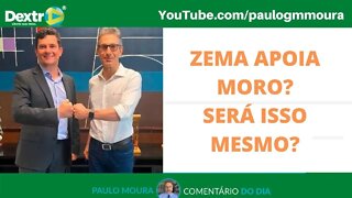 ZEMA APOIA MORO SERÁ ISSO MESMO