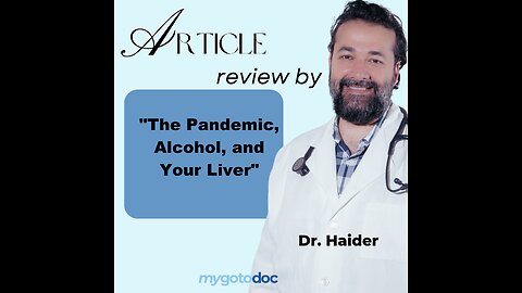 "The Pandemic, Alcohol, and Your Liver" - Dr. Haider's review