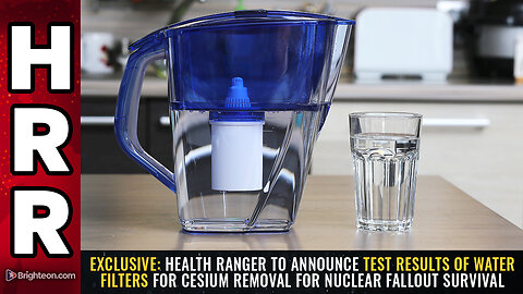 EXCLUSIVE: Health Ranger to announce test results of water filters for CESIUM removal...