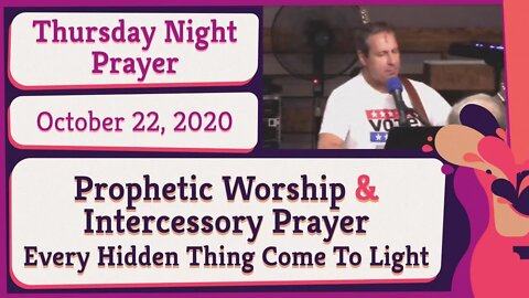 Prophetic Prayer Worship and Intercession Every Hidden Thing Come To Light 20201022