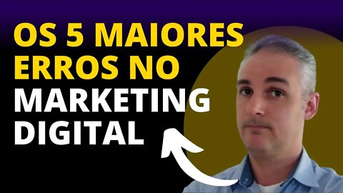 Os 5 Maiores Erros de Quem Começa no Marketing Digital 2021