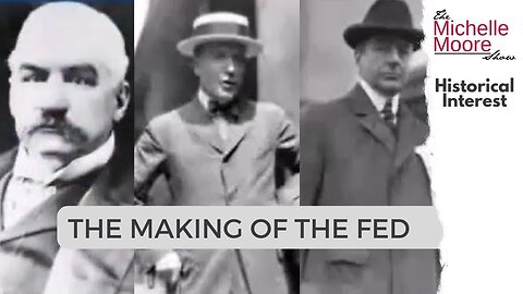 Historical Interest: The Making of the Fed