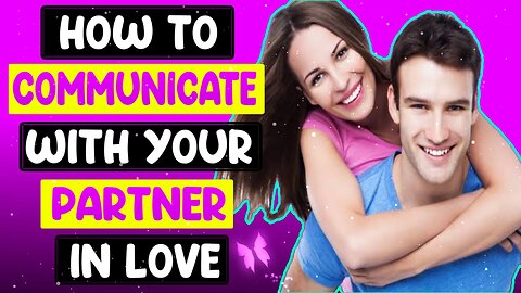 How to communicate effectively in a relationship | love & Beyond