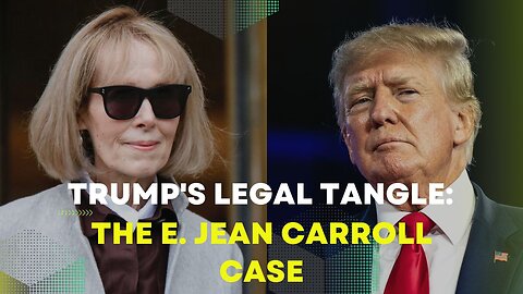 Trump's Legal Tangle: The E. Jean Carroll Case