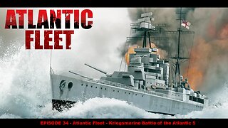 EPISODE 34 - Atlantic Fleet - Kriegsmarine Battle of the Atlantic 5