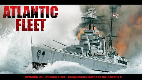 EPISODE 34 - Atlantic Fleet - Kriegsmarine Battle of the Atlantic 5