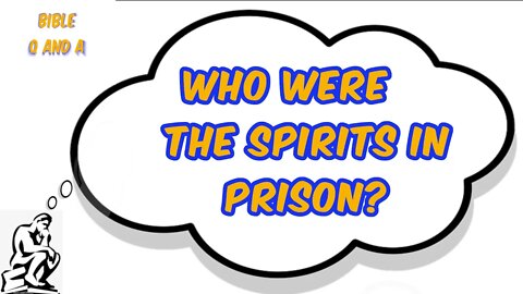 Who Were the Spirits in Prison?
