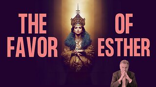 The Story of Esther: The Purpose of Favor