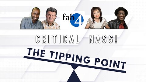 FAB 4! CRITICAL MASS - ARE WE AT THE TIPPING POINT!!