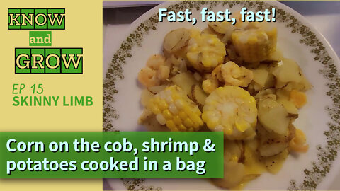 Super Fast Shrimp/Corn/Potato Meal in a Bag! | Skinny Limb E15 | Know and Grow