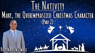 The Nativity: Mary, The Overemphasized Christmas Character (Part 2) | Pastor Roger Jimenez