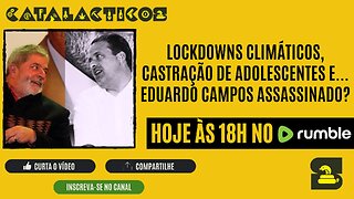 #112 Lockdowns Climáticos, Castração De Adolescentes E... Eduardo Campos Assassinado?