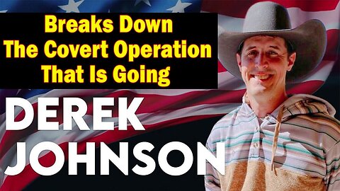 Derek Johnson Update - Breaks Down The Covert Operation That Is Going On Right Now