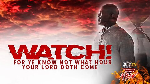 Watch! For Ye Know Not What Hour Your Lord Doth Come