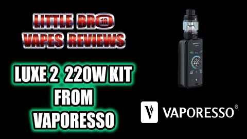 LUXE 2 KIT FROM VAPORESSO … I'M A BIT LATE TO THE GAME.
