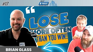 Episode 17 Preview: Lose More Often Than You Win With Brian Glass