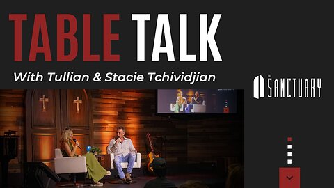 Table Talk | Tullian & Stacie Tchividjian