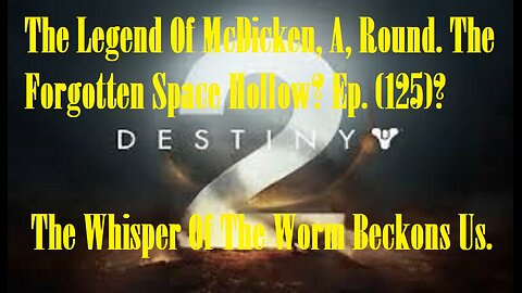 The Legend Of McDicken, A, Round. The Forgotten Space Hollow? Ep. (125)? #destiny2