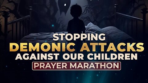 Stopping Demonic Attacks Against Our Children