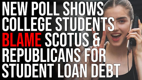 New Poll Shows College Students Blame The Supreme Court & Republicans For Student Loan Debt