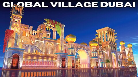 GLOBAL VILLAGE DUBAI: EVERYTHING YOU NEED TO KNOW