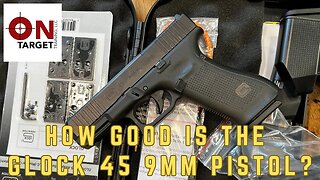 How good is the Glock 45 9mm pistol?