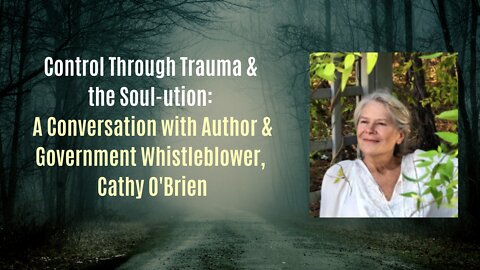 Control Through Trauma & the Soul-ution: A Conversation with Cathy O'Brien