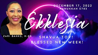 Shavua Tov, Ekklesia! Hanukkah 5783 | Zari Banks, M.Ed | Dec. 17, 2022 - 1123