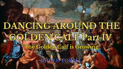 DANCING AROUND THE GOLDEN CALF - Part 4 "The Golden Calf is Growing"