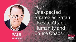 Ep. 629 - Four Unexpected Strategies Satan Uses to Attack Humanity and Cause Chaos - Paul Renfroe