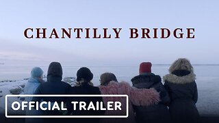 Chantilly Bridge - Official Trailer