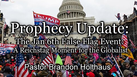 Prophecy Update: The Jan 6th False Flag Event: A Reichstag Moment for the Globalist