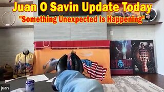 Juan O Savin Update Today: "Something Unexpected Is Happening"