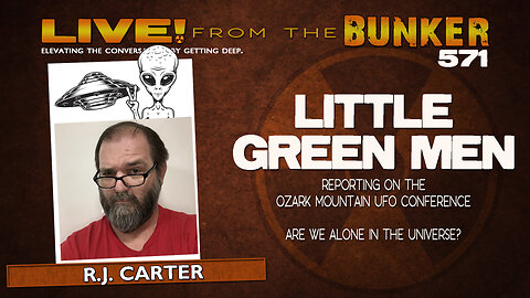 Live From The Bunker 571: Little Green Men | Guest R.J. Carter