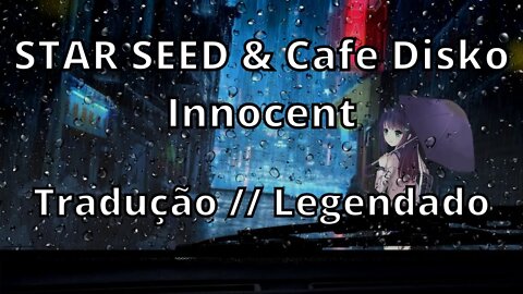 STAR SEED & Cafe Disko - Innocent ( Tradução // Legendado )